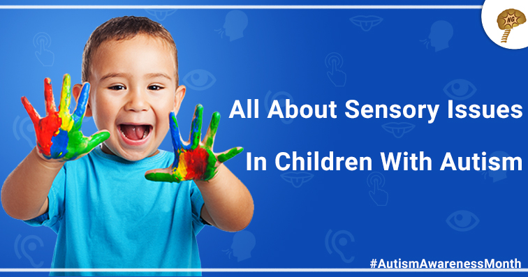 Understanding Sensory Issues in Children with Autism | NeuroGen BSI