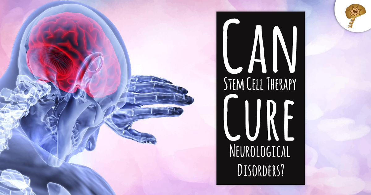Can Stem Cell Therapy Cure Neurological Disorders - NeuroGenBSI